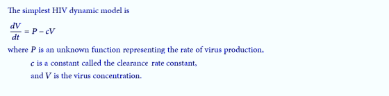 The simplest HIV dynamic model is dV dt where P is an unknown function representing the rate of virus production, c is a cons