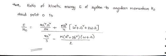 of kinetic enngy Ratio vay yptem E of angulan momentam Ho obout point o MR + +2wS 24 Ho MCR 2 ) + 2