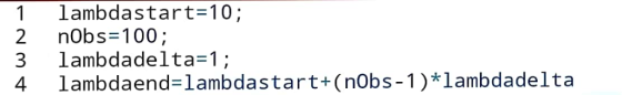 1 lambdastart-10; 2 nobs-100; 3 lambdadelta-1; 4 lambdaend-lambdastart+(nObs-1)*lambdadelta