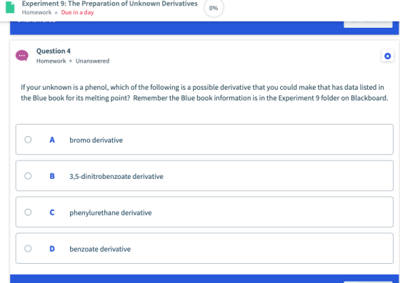 Experiment 9: The Preparation of Unknown Derivatives Homework Due in a day 096 0% Question 4 Homework Unanswered If your unkn