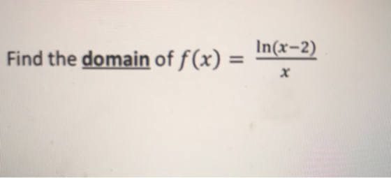Find the domain of f(x) = Inx-2) X