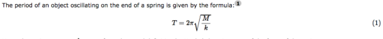 The period of an object oscillating on the end of a spring is given by the formula:1 b-A