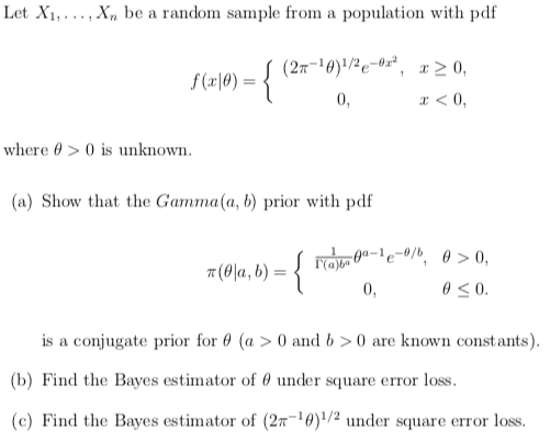 Let Xi,..,Xn be a random sample from a population with pdf 0, x<0, where θ > 0 is unknown. (a) Show that the Gamma(a, b) prio