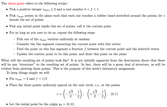 The chaos game refers to the following recipe . Pick a positive integer vnum2 3 and a real number 0 < f < 1 » Pick vnum point