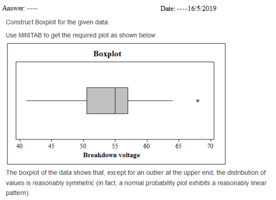 Answer: Date: 16/5/2019 Construct Boxplot for the given data. Use MINITAB to get the required plot as shown below: 40 45 50 6