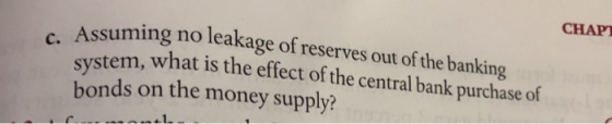 CHAP Assuming no leakage of reserves out of the bankin stem, what is the effect of the central bank purchase of sy bonds on t