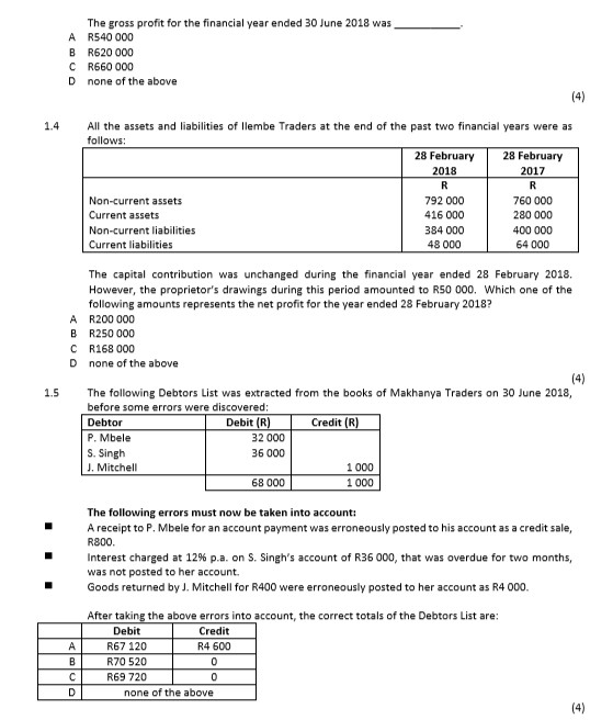 A B C D The gross profit for thefinacial year ended 30 June 2018 was_ R540 000 R620 000 R660 000 none of the above 1.4 All th