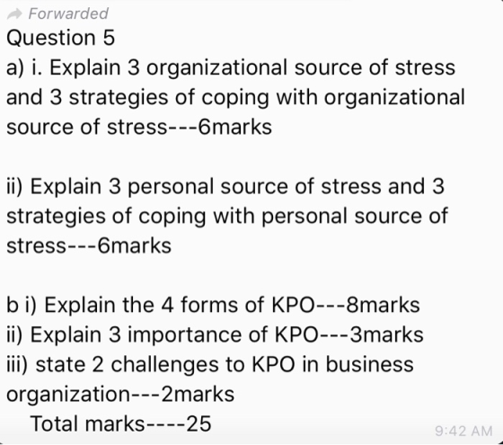 Forwarded Question 5 a) i. Explain 3 organizational source of stress and 3 strategies of coping with organizational source of