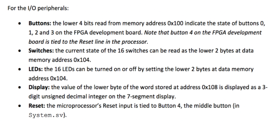 For the I/O peripherals: .Buttons: the lower 4 bits read from memory address 0x100 indicate the state of buttons 0, 1, 2 and
