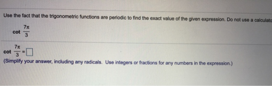 Use the fact that the trigonometric functions are periodic to find the exact value of the given expression. Do not use a calc