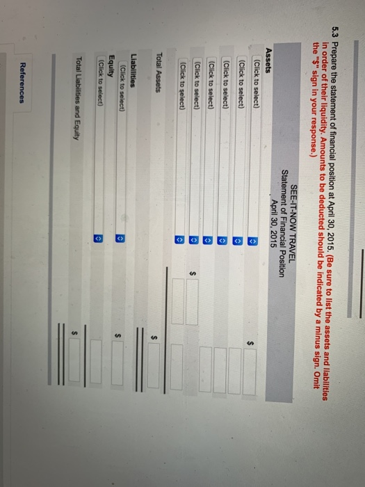 re the statement of financial position at April 30, 2015. (Be sure to list the assets and liabilities in order of their liqui