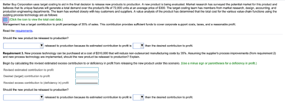 Better Buy Corporation uses target costing to aid in the final decision to release new products to production. A new product