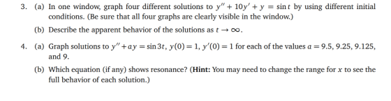 (a) In one window, graph four different solutions to y + 10y + y = sin t by using different initial conditions. (Be sure th