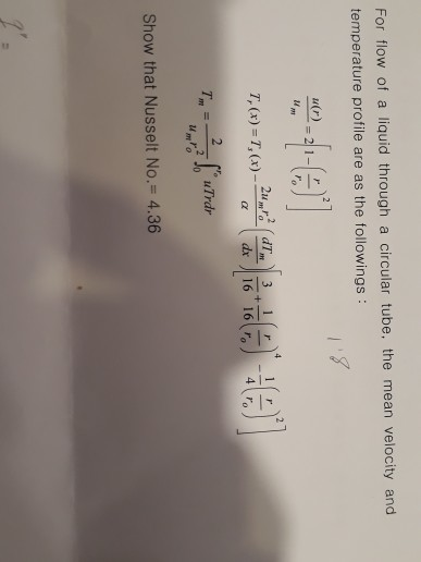 For flow of a liquid through a circular tube, the mean velocity and temperature profile are as the followings u(r) = 2 2 2u 2