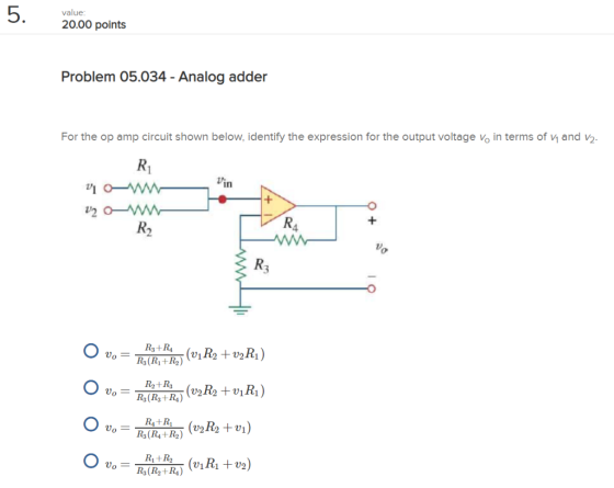 value 20.00 points Problem 05.034 - Analog adder For the op amp circuit shown below, identify the expression for the output v
