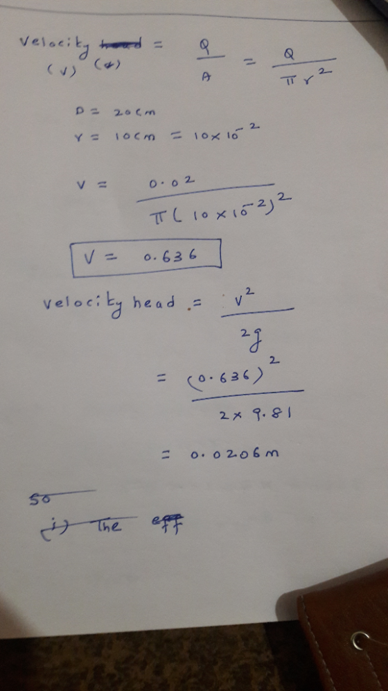 velacity Q () () 2 T Y 20 Cm 2 IOCm 1ox lo Oo 2 TTLiox1622 o. 63 6 veloci y 2 head 2 1 Ο-626) 2x 9.81 0. 0206 m