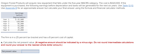 Oregon Forest Products will acquire new equipment that falls under the five-year MACRS category. The cost is $320,000. If the
