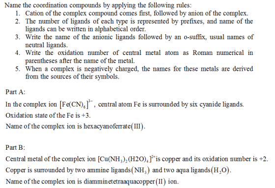 Name the coordination compounds by applying the following rules: 1. Cation of the complex compound comes first, followed by a