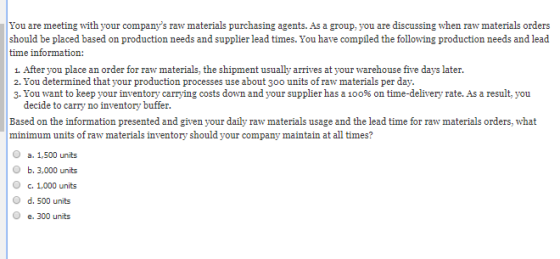 You are meeting with your companys should be placed based on production needs and supplier lead times. You have compiled the