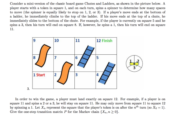 Consider a mini-version of the classic board game Chutes and Ladders, as shown in the picture below. A player starts with a t