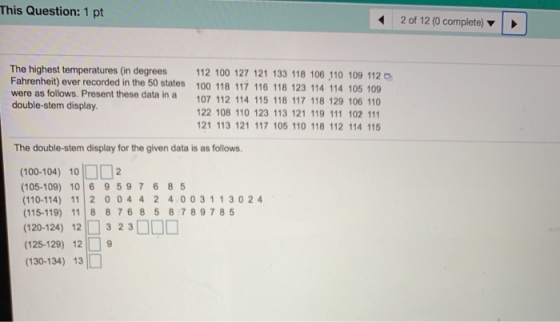 This Question: 1 pt 2 of 12 (0 complete) st temperatures (in degrees 112 100 127 121 133 118 106 110 109 112 Fahrenheit) ever
