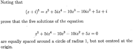 Noting that z5 5iz*- 10z3 - 10iz2 + 5z + i (zi)5 prove that the five solutions of the equation 55iz1023 -10iz2 5z = 0 |are eq