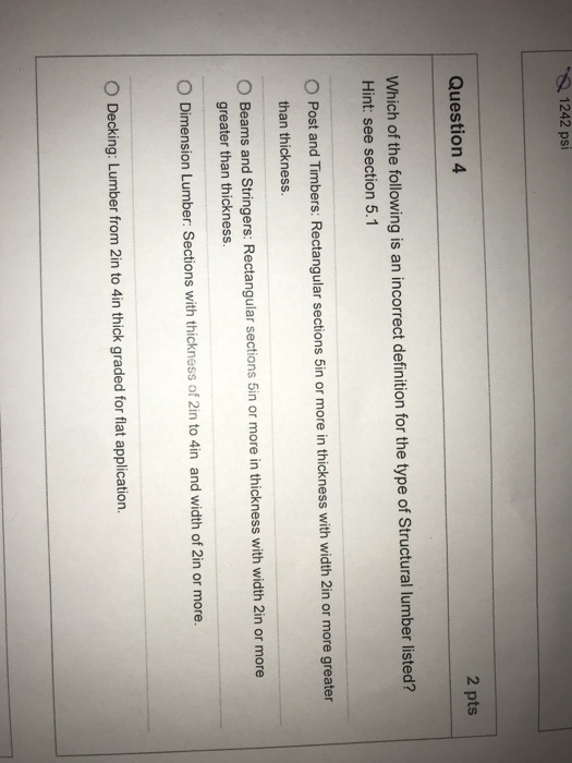 1242 psi Question 4 2 pts Which of the following is an incorrect definition for the type of Structural lumber listed? Hint: s