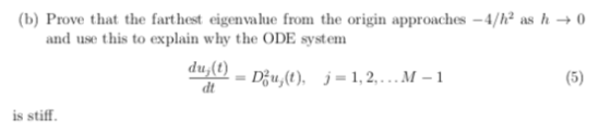 (b) Prove that the farthest eigenvalue from the origin approaches -/h2 as h0 and use this to explain why the ODE systenm du(t