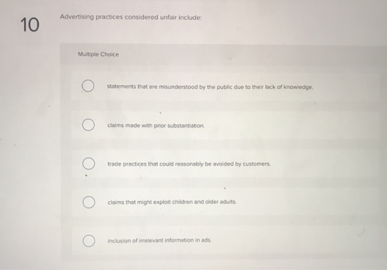 Advertising practices considered unfair include: Multiple Choice statements that are misunderstood by the public due to their