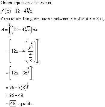 Given equation of curve is, (x)=12-411 Area under the given curve between x = 0 and x = 8 is, A= |(12-486)dx = = 12x-4. MITIM