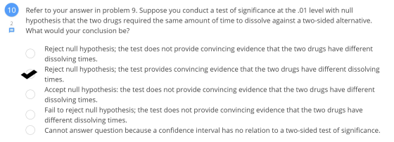 10 Refer to your answer in problem 9. Suppose you conduct a test of significance at the .01 level with null hypothesis that t
