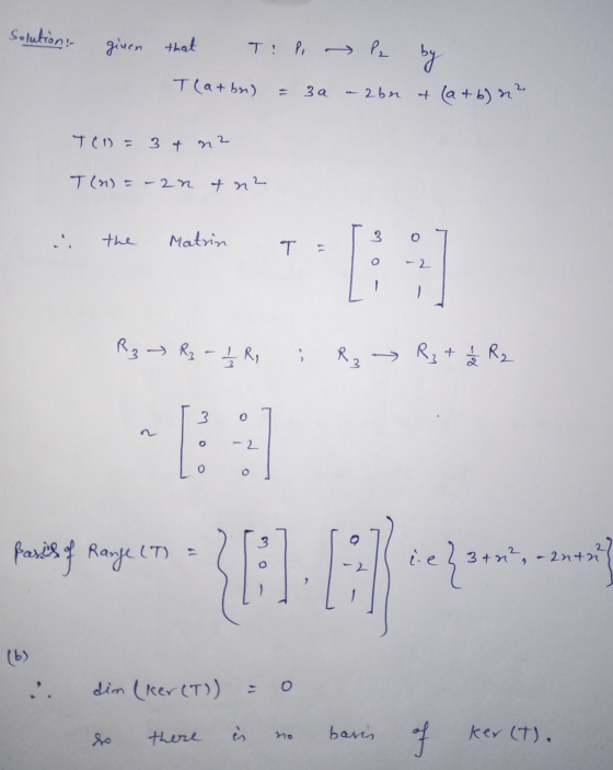 solution: given that T: P → P2 by Teatbr) = 3a - 26er + (a+b) n? 24 TC = 34 na T(n) = -2ntne the Matrin T o lo 2 - - R₂ → Rz