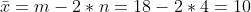 \bar{x}=m-2*n=18 - 2*4=10