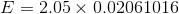 E = 2.05 \times 0.02061016