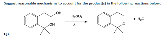 Suggest reasonable mechanisms to account for the product(s) in the following reactions below: OH H2SO4 + H20 ОН A Q3.