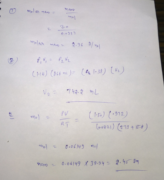 O molar mans = mam 3.0 0.0937 molar man = 2.96 g/mol PV = P2 V2 (118) (868 mL)= (Re 1.38) (12) U2 = 1928 mL RT (1.50) (1972)