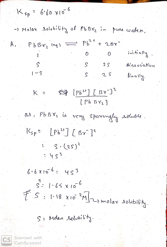 K sp = 6:60.x10-6 1) - Molar solubility of Pb Bra in pure water, - . A. PbBr2 cap) = Pb2+ + 2 Br o o : initially. 3. S . s .