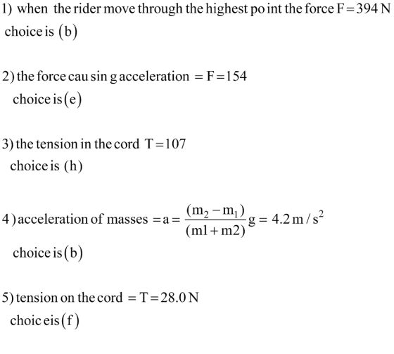 1) when the rider move through the highest po int the force F-394 N choice is (b) 2) the force cau sin g acceleration -F-154