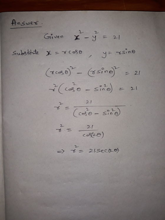Answer. 2 2 Given x - y = 21 substitute x=rcoso y= rsine - 21 (roso) - (xsine) coso. sino 21 (cose – sing 2 21 Colle) 2 => x