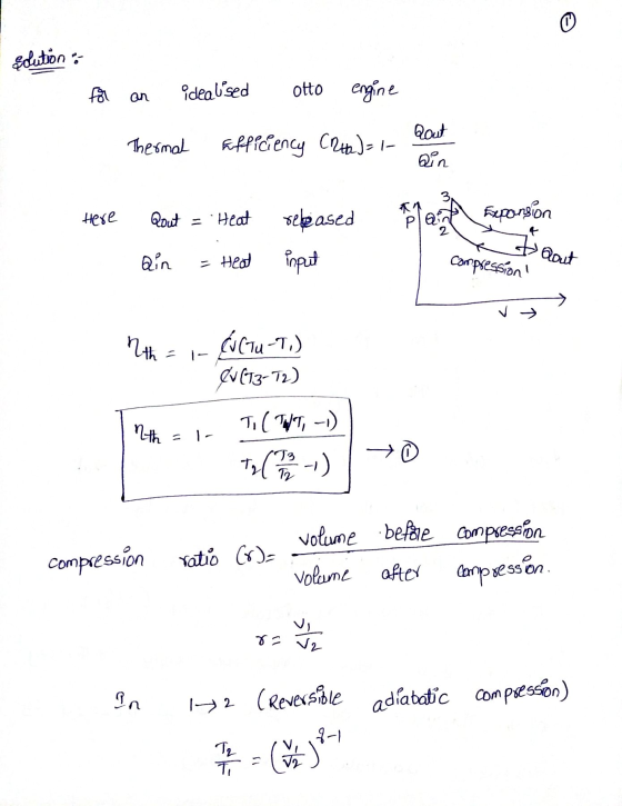 solution : idealised otto engine Thermal Efficiency Chua J=1- Qout Qin Expansion Here Qout = Heat released Qin = Heat Input D