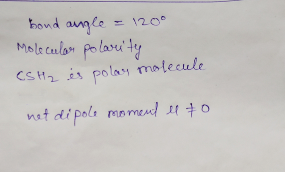 bond angle = 1200 Molecular polarity CSH₂ és polar molecule net dipole moment el to