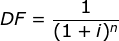 DF=\frac{1}{(1+i)^n}