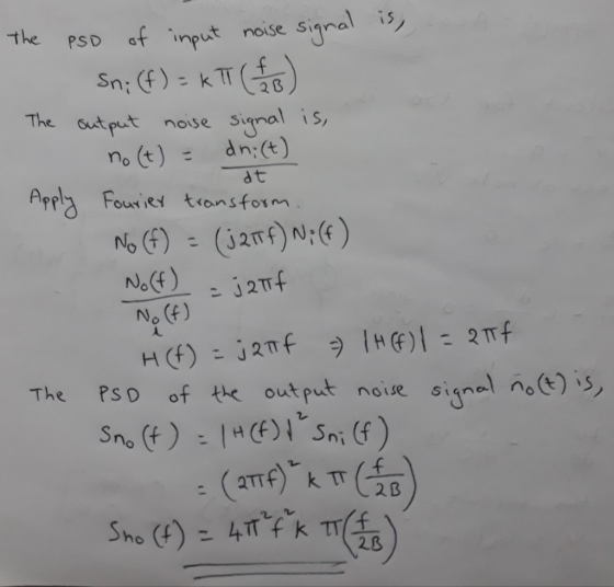 The Pso of input noise signal is, Sn; (f) = k II (1/3) The output noise signal is, no(t) = dni(t) dt Fourier transform. No (f