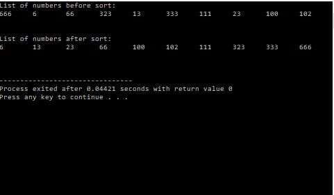 List of numbers before sort: 666 6 66 323 13 333 111 23 100 182 List of numbers after sort: 13 23 66 100 102 111 323 333 666