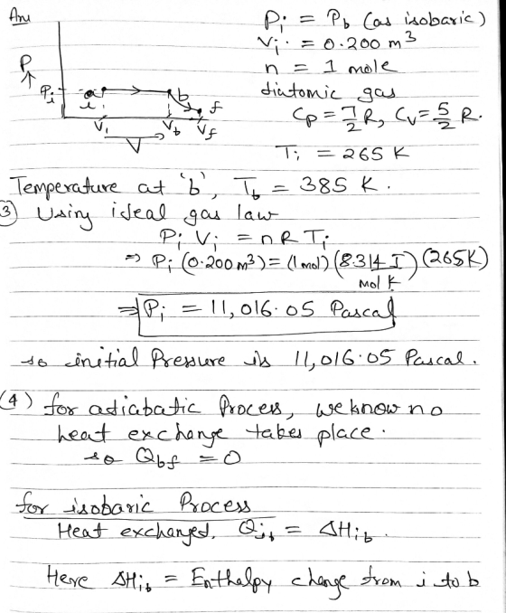 F mol Pi = Pb (as isobaric) Vj = 0.200 m3 n = 1 mole diatomic gas af (p = 7 R, Cu = SR. - Ti = 265 K Temperature at b T = 38