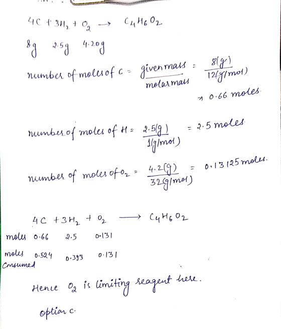 C4 H6O2 40 + 3H₂ + O &g 2.59 4.209 8lge) number of moles of C = given mass - molarmaus 12gimot) 30.66 moles. number of moles