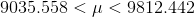 9035.558<\mu<9812.442