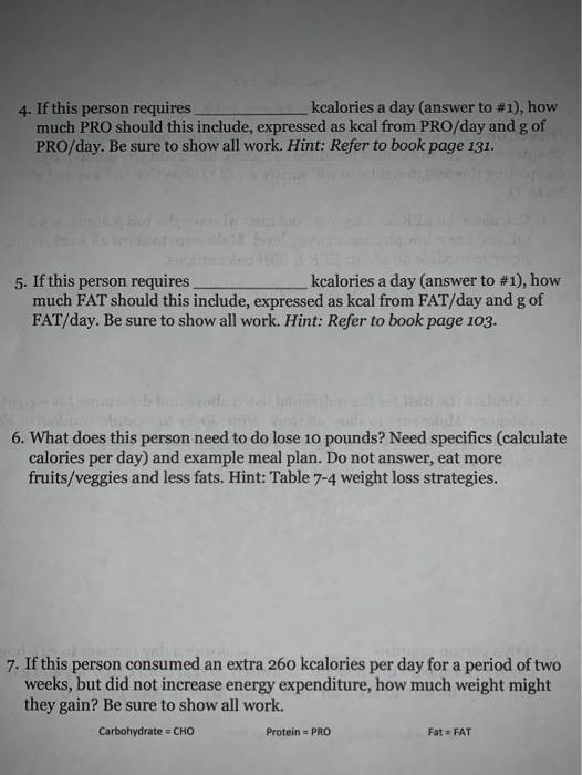 4. If this person requires much PRO should this include, expressed as kcal from PRO/day and g of PRO/day. Be sure to show all