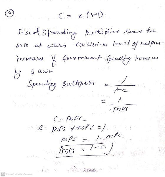 a @ C = c(ert) fiscal spending multiplier shows the safe at which equilibrium level of output increases of Government spendin