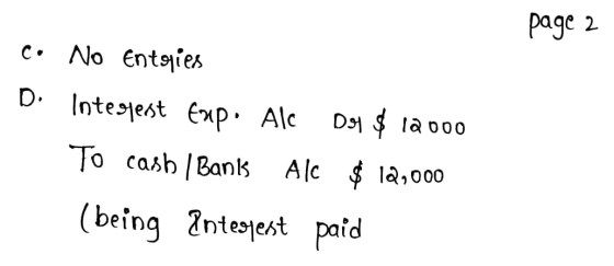 page 2 00 C. No Entries D. Integjest Exp. Ale Dot $ 12000 To cash | Banks Ale $ 12,000 (being Integjest paid